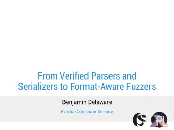 From Verified Parsers and  Serializers to Format-Aware Fuzzers  Benjamin Delaware  Purdue Computer