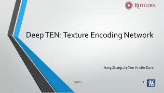 Deep TEN: Texture Encoding Network  Hang Zhang, Jia Xue, Kristin Dana  1  Hang Zhang  Highlight and