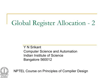 Global Register Allocation - 2  Y N Srikant  Computer Science and Automation  Indian Institute of