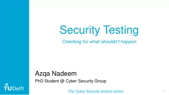 Security Testing  Checking for what shouldnt happen  Azqa Nadeem  PhD Student @ Cyber Security