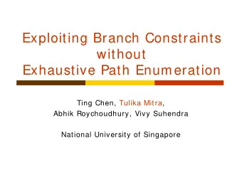 Exploiting Branch Constraints  without  Exhaustive Path Enumeration  Ting Chen, Tulika Mitra,