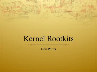Kernel Rootkits  Don Porter  Motivation (bad guys)  Why take over a computer system?  To