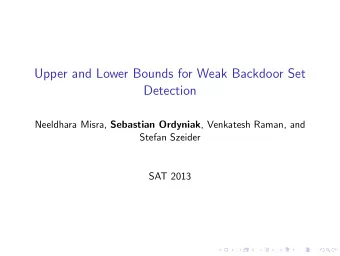 Upper and Lower Bounds for Weak Backdoor Set  Detection Neeldhara Misra, Sebastian Ordyniak ,