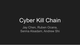 Cyber Kill Chain  Jay Chen, Ruben Ocana,  Senna Alsadam, Andrew Shi  Modern Security Threats