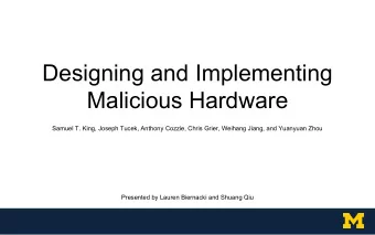 Designing and Implementing  Malicious Hardware  Samuel T. King, Joseph Tucek, Anthony Cozzie, Chris