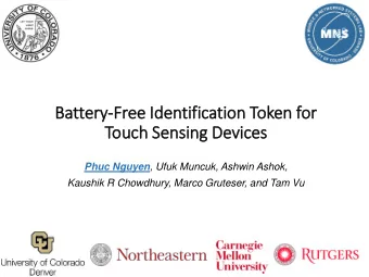 Battery  ry-Free Id  Identifi  fication Token for  Touch Se  Sensing Devices Phuc Nguyen , Ufuk