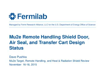 Mu2e Remote Handling Shield Door,  Air Seal, and Transfer Cart Design  Status  Dave Pushka  Mu2e
