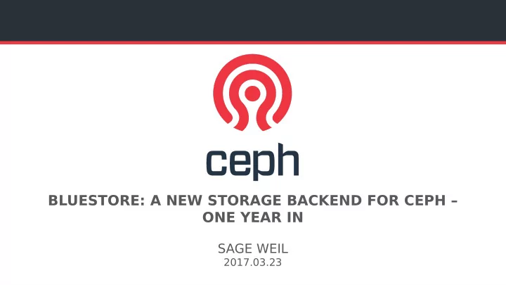 bluestore a new storage backend for ceph one year in