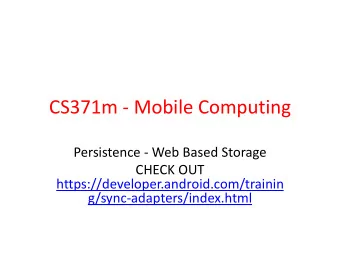 CS371m - Mobile Computing  Persistence - Web Based Storage  CHECK OUT