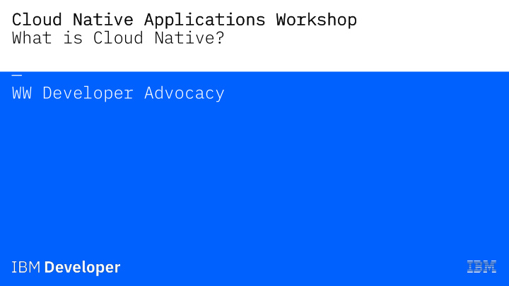 what is cloud native ww developer advocacy contents