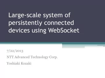 Large-scale system of  persistently connected  devices using WebSocket  7/22/2013  NTT Advanced