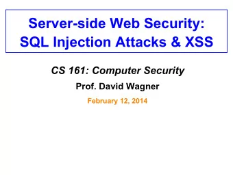 Server-side Web Security:  SQL Injection Attacks &amp; XSS CS 161: Computer Security Prof. David