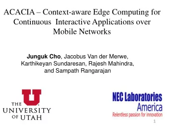 ACACIA  Context-aware Edge Computing for  Continuous  Interactive Applications over  Mobile