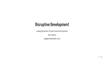 Disruptive Development  using Reactive Event-Sourced Systems  Jan Ypma  jyp@tradeshift.com  1 / 42