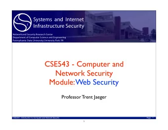 CSE543 - Computer and  Network Security  Module: Web Security  Professor Trent Jaeger  1  CSE543 -