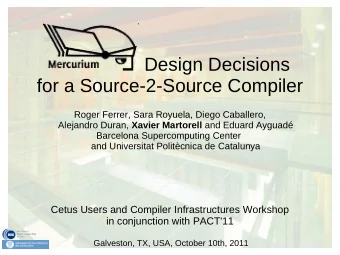 Design Decisions  for a Source-2-Source Compiler  Roger Ferrer, Sara Royuela, Diego Caballero,
