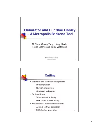 Elaborator and Runtime Library   A Metropolis Backend Tool  Xi Chen, Guang Yang, Harry Hsieh,