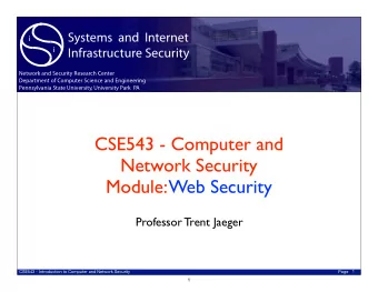 CSE543 - Computer and  Network Security  Module: Web Security  Professor Trent Jaeger  1  CSE543 -