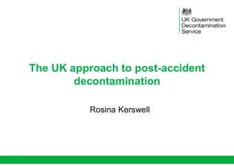 The UK approach to post-accident  decontamination  Rosina Kerswell  Contents   UK recovery