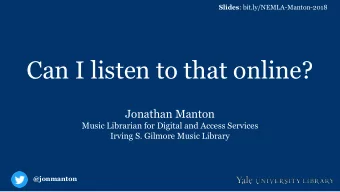 Can I listen to that online?  Jonathan Manton  Music Librarian for Digital and Access Services