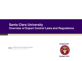 Santa Clara University  Overview of Export Control Laws and Regulations  Prepared for  October 2015