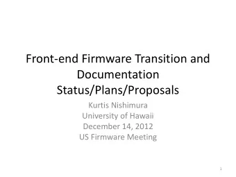 Front-end Firmware Transition and  Documentation  Status/Plans/Proposals  Kurtis Nishimura