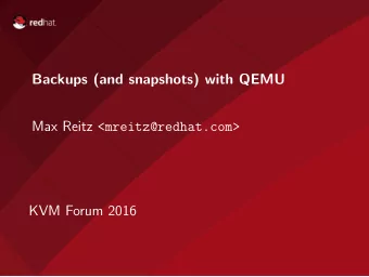 Backups (and snapshots) with QEMU Max Reitz &lt;mreitz@redhat.com&gt;  KVM Forum 2016  Part I