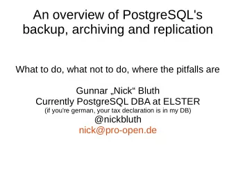 An overview of PostgreSQL's  backup, archiving and replication  What to do, what not to do, where