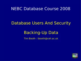 NEBC Database Course 2008  Database Users And Security  Backing-Up Data  Tim Booth :