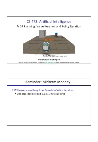 CS 473: Artificial Intelligence  MDP Planning: Value Iteration and Policy Iteration Travis Mandel