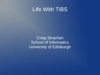 Life With TiBS  Craig Strachan  School of Informatics  University of Edinburgh  Backups are