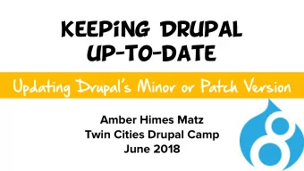 Updating Drupals Minor or Patch Version Amber Himes Matz   Twin Cities Drupal Camp  June 2018