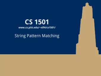 CS 1501  www.cs.pitt.edu/~nlf4/cs1501/  String Pattern Matching  General idea  Have a pattern