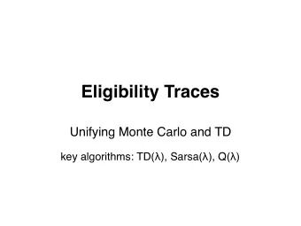 Eligibility Traces Unifying Monte Carlo and TD key algorithms: TD(  ), Sarsa(  ), Q(  )