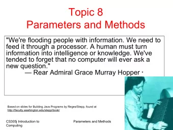 Topic 8  Parameters and Methods  &quot;We're flooding people with information. We need to  feed it