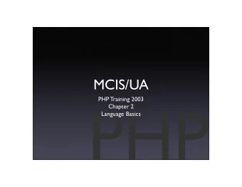 MCIS/UA  PHP Training 2003  Chapter 2  Language Basics  PHP Basics  PHP applications should have