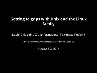 Getting to grips with Unix and the Linux  family  David Chiappini, Giulio Pasqualetti, Tommaso