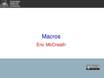 Macros  Eric McCreath  Constants  Macros provide a simple way of creating constants in your code.