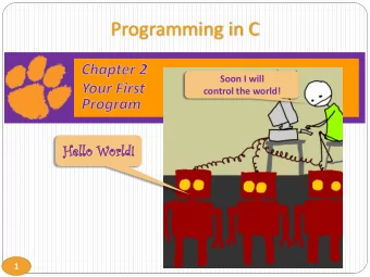 Programming in C  Soon I will  control the world!  Hell  llo  o World  ld!  1  Introduction to C