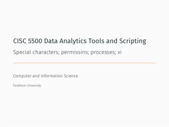 CISC 5500 Data Analytics Tools and Scripting  Special characters; permissins; processes; vi