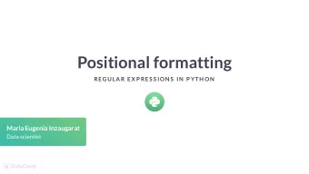 Positional formatting  REGULAR EX P RES S ION S  IN  P YTH ON  Maria Eugenia Inzaugarat  Data