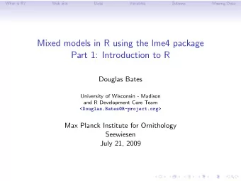 Mixed models in R using the lme4 package  Part 1: Introduction to R  Douglas Bates  University of