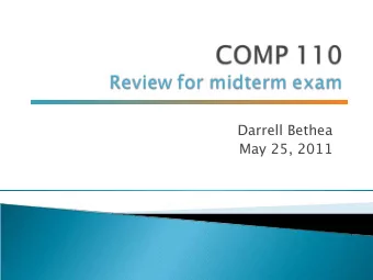 Darrell Bethea  May 25, 2011  Yesterdays slides updated  Midterm on tomorrow in SN014