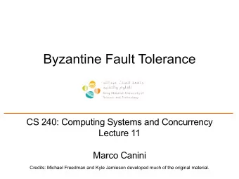 Byzantine Fault Tolerance  CS 240: Computing Systems and Concurrency  Lecture 11  Marco Canini
