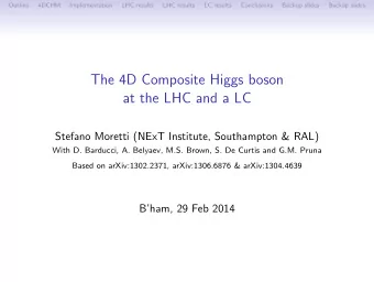 The 4D Composite Higgs boson  at the LHC and a LC  Stefano Moretti (NExT Institute, Southampton