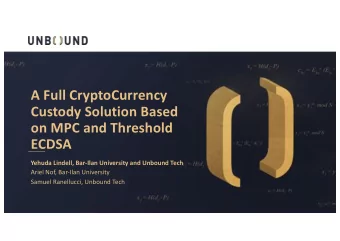 A Full CryptoCurrency  Custody Solution Based  on MPC and Threshold  ECDSA  Yehuda Lindell,