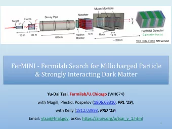 FerMINI - Fermilab Search for Millicharged Particle  &amp; Strongly Interacting Dark Matter Yu-Dai