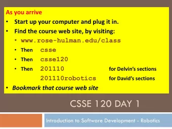 CSSE 120 DAY 1  Introduction to Software Development - Robotics  Outline  Introductions: