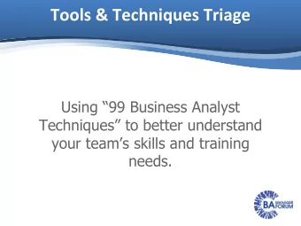 Tools &amp; Techniques Triage  Using 99 Business Analyst  Techniques to better understand