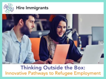 Thinking Outside the Box:  Innovative Pathways to Refugee Employment  What makes us unique?  Hire